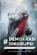 Demokrasi dikorupsi jilid 1; Diskursus teoritis dan kajian empiris ekonomi politik korupsi.