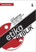 Etika Publik: untuk Integritas Pejabat Politik dan Politisi