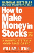 How to Make Money in Stocks: A Winning System in Good Times Or Bad