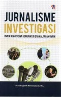 Jurnalisme Investigasi: untuk Mahasiswa Komunikasi dan Kalangan Umum