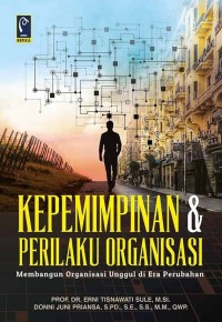 Kepemimpinan & Perilaku Organisasi : Membangun Organisasi Unggul di Era Perubahan