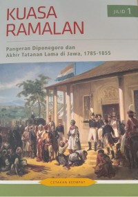 Kuasa Ramalan: Pangeran Diponegoro dan Akhir Tatanan Lama di Jawa, 1785-1855 Cetakan Keempat Jilid 1