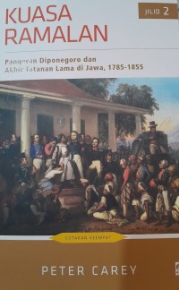 Kuasa Ramalan: Pangeran Diponegoro dan Akhir Tatanan Lama di Jawa, 1785-1855 Cetakan Keempat Jilid 2