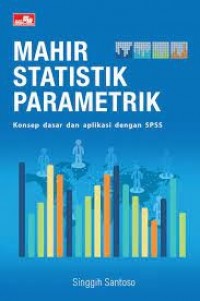 Mahir Statistik Parametrik: Konsep Dasar dan Aplikasi dengan SPSS