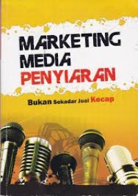 Marketing Media Penyiaran: Bukan Sekadar Jual Kecap