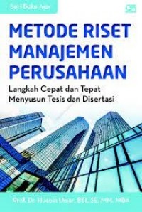 Metode Riset Manajemen Perusahaan: Langkah Cepat dan tepat Menyusun Tesis dan Disertasi