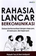 Rahasia Lancar Berkomunikasi: Suskes Berkomunikasi dengan Siapapun, Dimanapun, dan Kapanpun