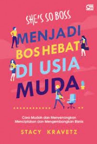 She's So Boss: Menjadi Bos Hebat di Usia Muda: Cara Mudah dan Menyenangkan Menciptakan dan Mengembangkan Bisnis