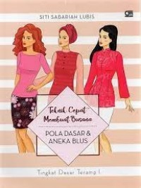 Teknik Cepat Membuat Busana: Pola Dasar & Aneka Blus