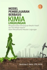 Model Pembelajaran Berbasis Kimia Lingkungan : Mengoptimalkan Kemampuan Berpikir Kreatif dan Hasil Belajar Kognitif dalam Menyelesaikan Masalah Lingkungan